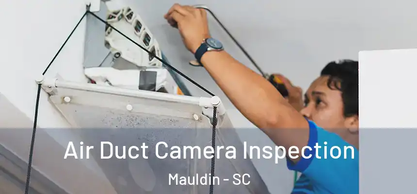 Air Duct Camera Inspection Mauldin - SC