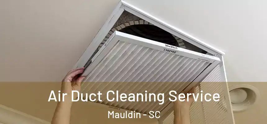 Air Duct Cleaning Service Mauldin - SC