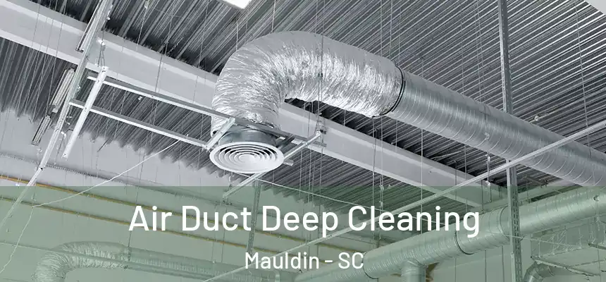 Air Duct Deep Cleaning Mauldin - SC