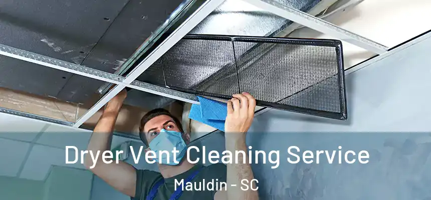 Dryer Vent Cleaning Service Mauldin - SC
