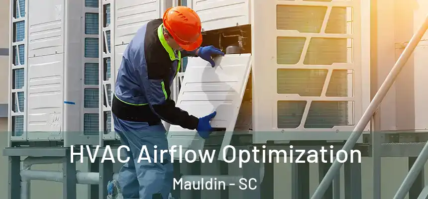  HVAC Airflow Optimization Mauldin - SC