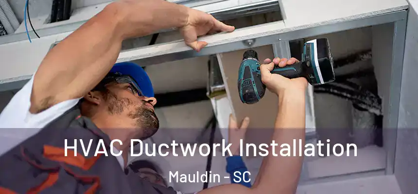 HVAC Ductwork Installation Mauldin - SC
