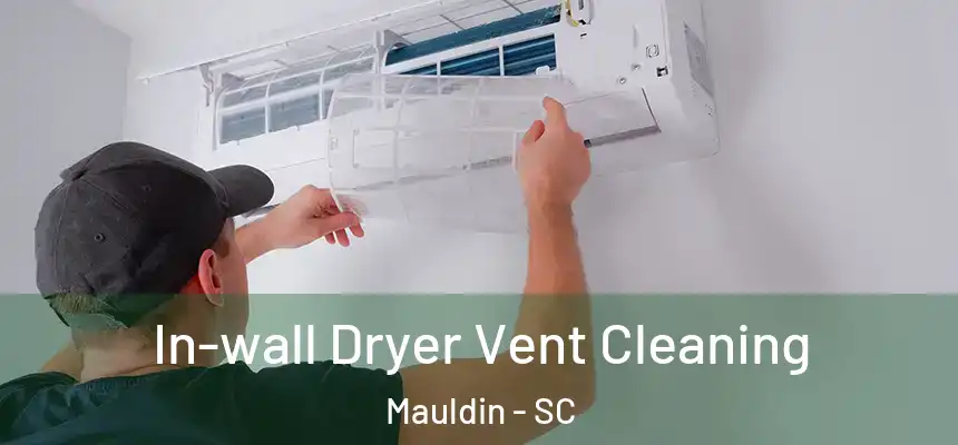  In-wall Dryer Vent Cleaning Mauldin - SC