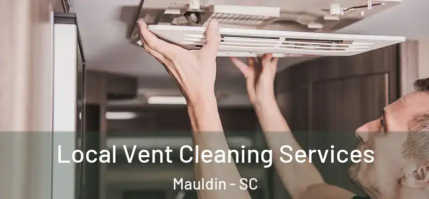 Local Vent Cleaning Services Mauldin - SC