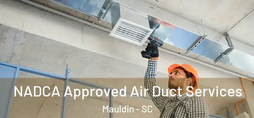 NADCA Approved Air Duct Services Mauldin - SC