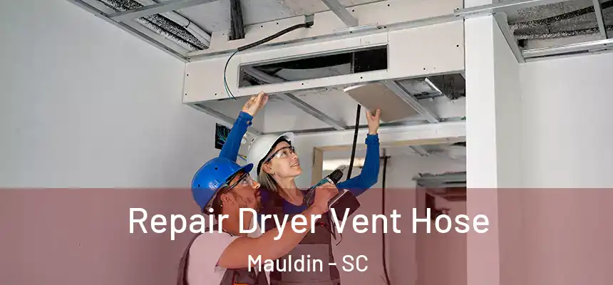 Repair Dryer Vent Hose Mauldin - SC