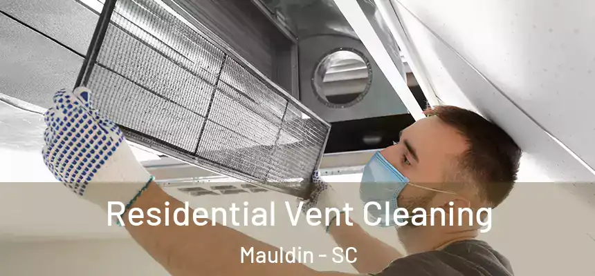 Residential Vent Cleaning Mauldin - SC